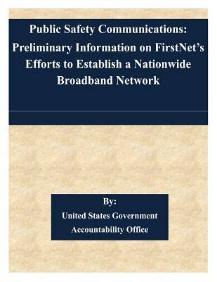 Public Safety Communications: Preliminary Information on FirstNet's Efforts to Establish a Nationwide Broadband Network Cover Image