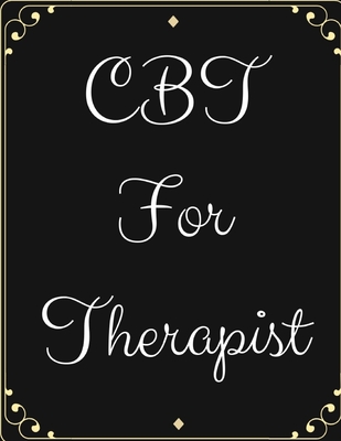 CBT For Therapists: Ideal and Perfect Gift CBT For Therapists- Best gift for Kids, You, Parents, Wife, Husband, Boyfriend, Girlfriend- Gif Cover Image