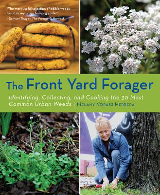 The Front Yard Forager: Identifying, Collecting, and Cooking the 30 Most Common Urban Weeds