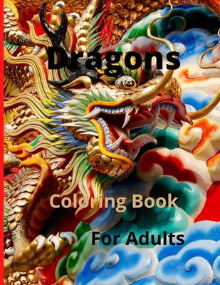 Download Dragons Coloring Book For Adults Amazing And Fantasy Coloring Book Mythical Creatures And Epic Scenes For Dragon Lovers For Adults Paperback Porter Square Books