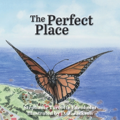 The Perfect Place By Stephanie Turcotte Edenholm, Daniel Jackson (Illustrator), Valerie Haff (Editor) Cover Image