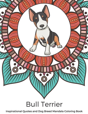 Download Bull Terrier Inspirational Quotes And Dog Breed Mandala Coloring Book Great Gift For Pet Owners And Lovers Of Dogs Color In Black And White Pattern Paperback The Book Haven