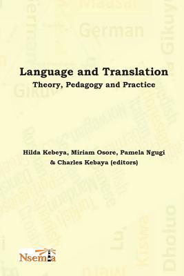 Language and Translation: Theory, Pedagogy and Practice By Charles Kebaya (Editor), Pamela Ngugi (Editor), Miriam Osore (Editor) Cover Image