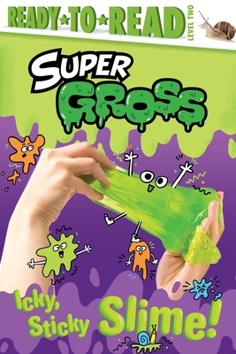 Icky, Sticky Slime!: Ready-to-Read Level 2 (Super Gross) By Ximena Hastings, Alison Hawkins (Illustrator) Cover Image