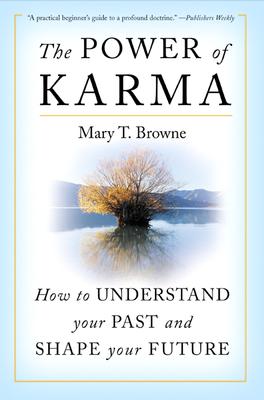 The Power of Karma: How to Understand Your Past and Shape Your Future By Mary T. Browne Cover Image