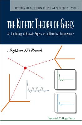Kinetic Theory of Gases, The: An Anthology of Classic Papers with Historical Commentary (History of Modern Physical Sciences #1) Cover Image