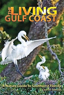 The Living Gulf Coast: A Nature Guide to Southwest Florida By Charles B. Sobczak Cover Image
