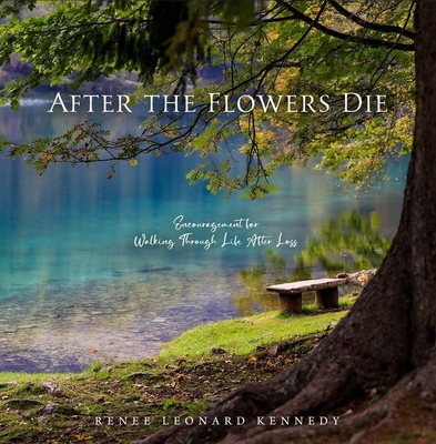 After the Flowers Die: Encouragement for Walking Through Life After Loss Cover Image