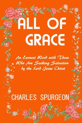 All of Grace: Revised & Updated By Charles Spurgeon Cover Image
