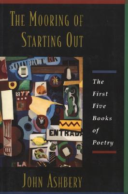 The Mooring Of Starting Out By John Ashbery Cover Image