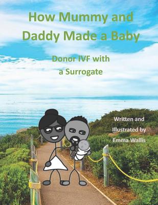 How Mummy and Daddy Made a Baby: Donor IVF with a Surrogate Cover Image