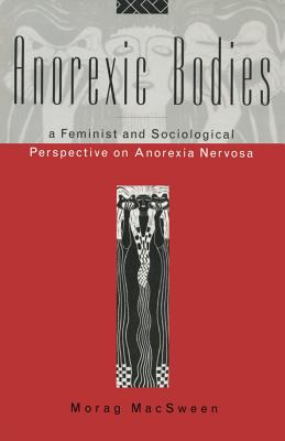Anorexic Bodies: A Feminist and Sociological Perspective on Anorexia Nervosa By Morag Macsween Cover Image