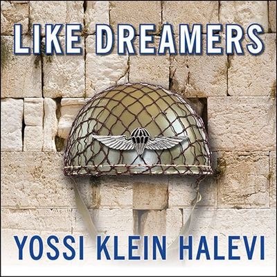 Like Dreamers Lib/E: The Story of the Israeli Paratroopers Who Reunited Jerusalem and Divided a Nation