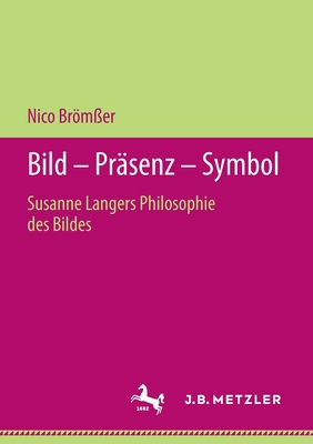 Bild - Präsenz - Symbol: Susanne Langers Philosophie Des Bildes Cover Image