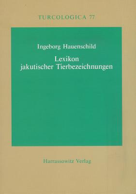 Lexikon Jakutischer Tierbezeichnungen (Turcologica #77) By Ingeborg Hauenschild Cover Image
