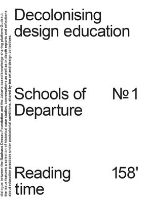 Decolonising Design Education: Schools of Departure No. 1 By Regina Bittner (Editor), Jj Adibrata (Editor), Katja Klaus (Editor) Cover Image