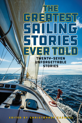 The Greatest Sailing Stories Ever Told: Twenty-Seven Unforgettable Stories Cover Image