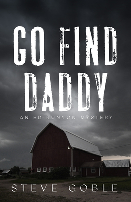 Go Find Daddy (An Ed Runyon Mystery #3) By Steve Goble Cover Image