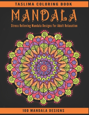 Mandala: 100 Stress Relieving Mandala Designs For Adult Relaxation - An Adult Coloring Book Featuring 100 of the World's Most B Cover Image