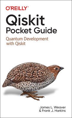 Qiskit Pocket Guide: Quantum Development with Qiskit By James Weaver, Francis Harkins Cover Image