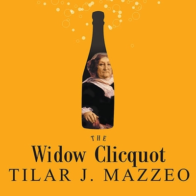 The Widow Clicquot: The Story of a Champagne Empire and the Woman Who Ruled It By Tilar J. Mazzeo, Susan Ericksen (Read by) Cover Image