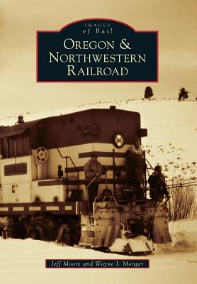 Oregon & Northwestern Railroad (Images of Rail)