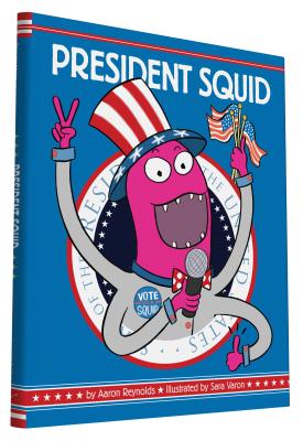 President Squid By Aaron Reynolds, Sara Varon (Illustrator) Cover Image