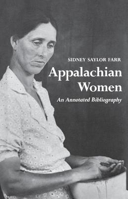 Appalachian Women: An Annotated Bibliography By Sidney Saylor Reynolds Cover Image