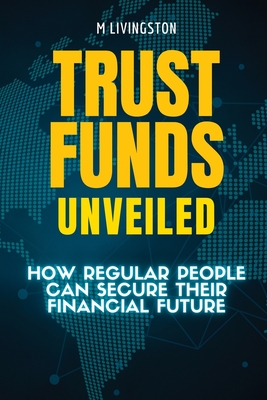 Trust Funds Unveiled: How Regular People Can Secure Their Financial Future Cover Image