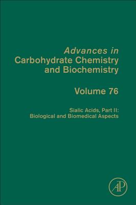 Sialic Acids, Part II: Biological and Biomedical Aspects: Volume 76 (Advances in Carbohydrate Chemistry and Biochemistry #76) Cover Image