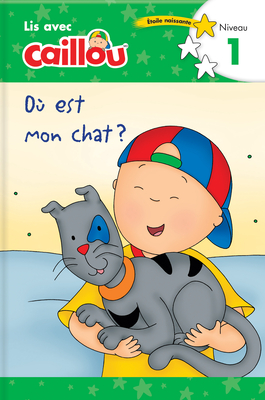 Où Est Mon Chat? - Lis Avec Caillou, Niveau 1 (French Edition of Caillou: Where Is My Cat?) (Read with Caillou)