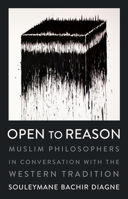 Open to Reason: Muslim Philosophers in Conversation with the Western Tradition (Religion #34) Cover Image