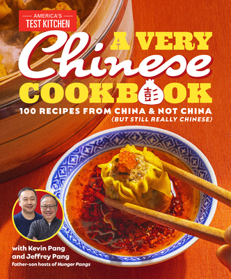 A Very Chinese Cookbook: 100 Recipes from China and Not China (But Still Really Chinese) By Kevin Pang, Jeffrey Pang, America's Test Kitchen Cover Image