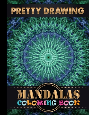 Pretty Drawing Mandalas Coloring Book: Adult Coloring Book Featuring Beautiful Mandalas Designed to Soothe the Soul for Adult Coloring Book 100 Mandal Cover Image