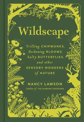 Wildscape: Trilling Chipmunks, Beckoning Blooms, Salty Butterflies, and other Sensory Wonders of Nature Cover Image