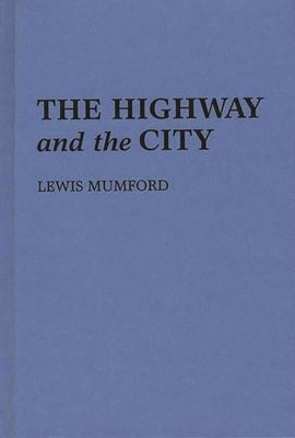 The Highway and the City By Lewis Mumford Cover Image