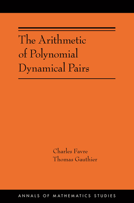 The Arithmetic of Polynomial Dynamical Pairs: (Ams-214) (Annals of Mathematics Studies #214) By Charles Favre, Thomas Gauthier Cover Image