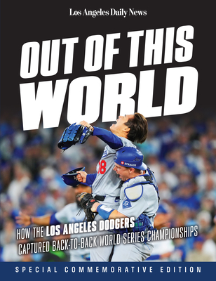 Out of This World: How the Los Angeles Dodgers Captured Back-to-Back World Series Championships By Los Angeles Daily News Cover Image