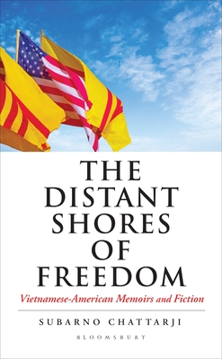 The Distant Shores of Freedom: Vietnamese American Memoirs and Fiction By Subarno Chattarji Cover Image