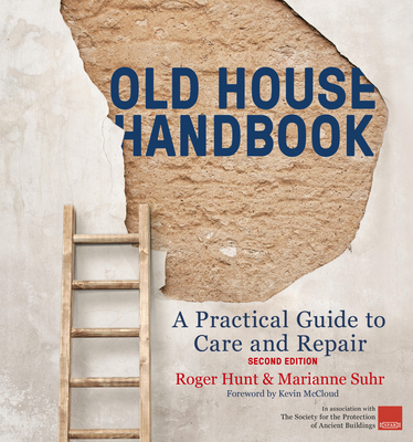 Old House Handbook: A Practical Guide to Care and Repair, 2nd edition By Roger Hunt, Marianne Suhr Cover Image