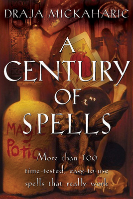 A Century of Spells: More than 100 Time-tested, Easy-to-Use Spells that Really Work Cover Image