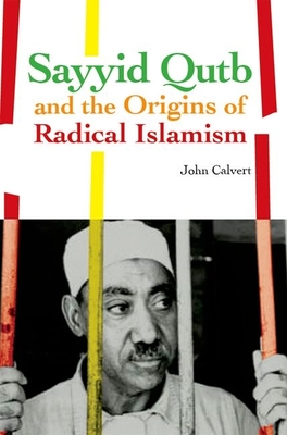 Sayyid Qutb and the Origins of Radical Islamism Cover Image