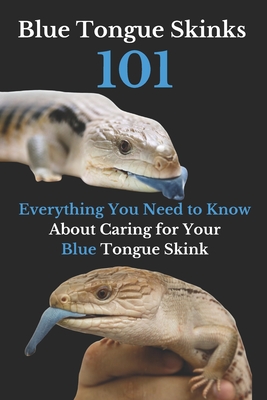 Blue Tongue Skinks 101: Everything You Need to Know About Caring for Your Blue Tongue Skink Cover Image