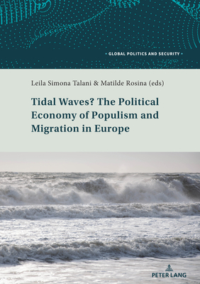 Tidal Waves? the Political Economy of Populism and Migration in Europe By Lorenzo Kamel (Editor), Matilde Rosina (Editor), Leila Simona Talani (Editor) Cover Image