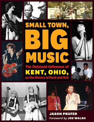 Small Town, Big Music: The Outsized Influence of Kent, Ohio, on the History of Rock and Roll Cover Image