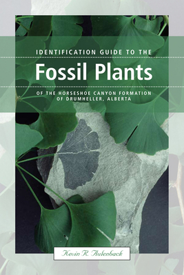 Identification Guide to the Fossil Plants of the Horseshoe Canyon Formation of Drumheller, Alberta Cover Image