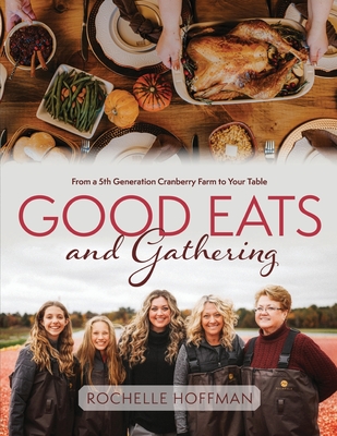 Good Eats and Gathering: From a 5th Generation Cranberry Farm to Your Table Cover Image