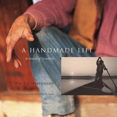 A Handmade Life: In Search of Simplicity By William Coperthwaite, Peter Forbes (Photographer), John Saltmarsh Cover Image