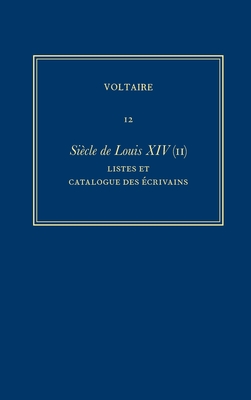 Complete Works of Voltaire 12: Siecle de Louis XIV (II): Listes Et 'Catalogue Des Ecrivains' By Diego Venturino (Editor) Cover Image