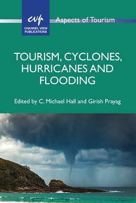 Tourism, Cyclones, Hurricanes and Flooding (Aspects of Tourism #99)